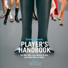 Player's Handbook Volume 2 - Advanced Pickup and Seduction Secrets For Men Who Love Women & Sex (and Want More of Both)