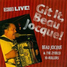 Git It, Beau Jocque! : Recorded Live (With The Zydeco Hi-Rollers)