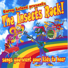 The Insects Rock! Songs You Want Your Kids To Hear...Vol. 1.