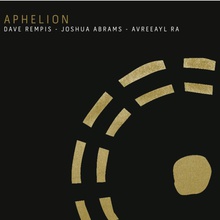 Aphelion (With Joshua Abrams & Avreeayl Ra)