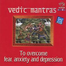 Vedic Mantras to Overcome Fear, Anxiety and Depression