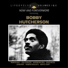 Lifecycles Vol. 1 & 2: Now! And Forever More Honoring Bobby Hutcherson