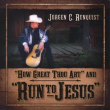 How Great Thou Art & Run To Jesus