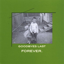 Goodbyes Last Forever