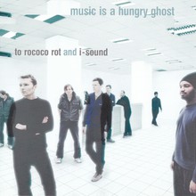 Music Is A Hungry Ghost (With I-Sound)