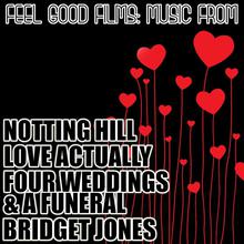 Feel Good Films: Music From Notting Hill, Love Actually, Four Weddings & A Funeral, Bridget Jones