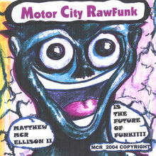 Motor City Rawfunk:Matthew MCR Ellison II Is The Future Of Funk!!!!
