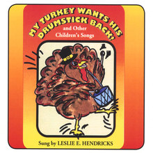 MY TURKEY WANTS HIS DRUMSTICK BACK! And, Other Children's Songs