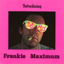 Introducing Frankie Maximum