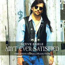 Ain't Ever Satisfied - The Steve Earle Collection CD1
