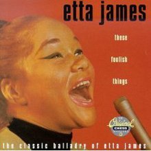 These Foolish Things: The Classic Balladry Of Etta James