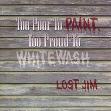 Too Poor To Paint, Too Proud To Whitewash