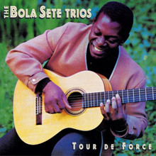 The Bola Sete Trios: Tour De Force