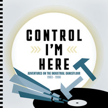 Control I'm Here: Adventures On The Industrial Dance Floor 1983-1990 CD1