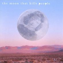 The Moon That Kills People