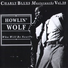 Charly Blues Masterworks: Howlin' Wolf (Who Will Be Next)