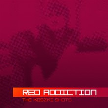 Red Addiction. The Koszki Shots