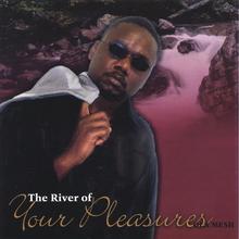 The River of Your Pleasures