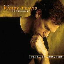 Trail Of Memories: The Randy Travis Anthology CD1