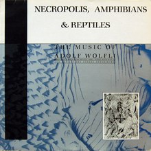 Necropolis, Amphibians & Reptiles: The Music Of Adolf Wölfli