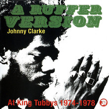 A Ruffer Version: Johnny Clarke At King Tubby's 1974-1978