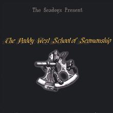 The Seadogs Present The Paddy West School of Seamanship