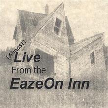 (almost) Live from the EazeOn Inn