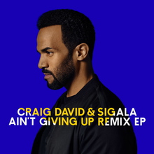 Ain't Giving Up (With Craig David) (Remixes)