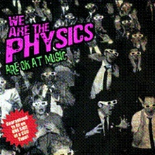We Are The Physics Are Ok At Music