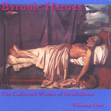 Byronic Heroes: The Collected Works of DeathBeast Volume One