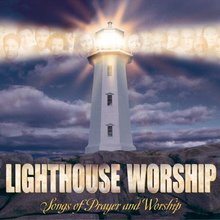 Lighthouse Worship: Songs Of Prayer And Worship