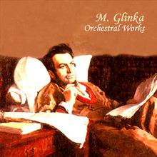 Mikhail Glinka. Orchestral Works.