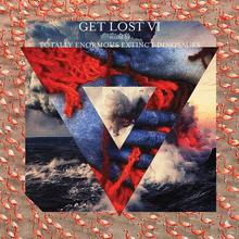 Get Lost VI (Mixed By Totally Enormous Extinct Dinosaurs)