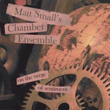 Matt Small's Chamber Ensemble, "On the Verge of Sentiment"