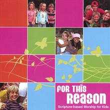 For This Reason: Scripture-based Worship for Kids