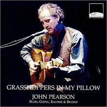 Grasshoppers In My Pillow: Blues, Gospel, Ragtime & Beyond