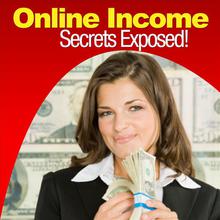 Online Income Secrets Exposed! - Make Big Money on the Internet