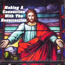 Making a Connection with the Resurrection