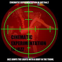 Cinematic Experimentation in Jazz Vol. 2 : Jazz Jumps the Lights With a Body in the Trunk.
