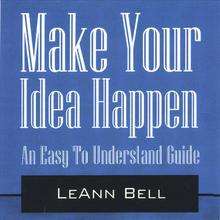 Make Your Idea Happen - An Easy To Understand Guide