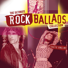 The Ultimate Rock Ballads: These Dreams