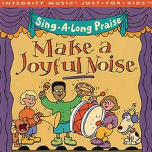 Sing-A-Long Praise: Make A Joyful Noise