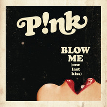 Blow Me (One Last Kiss) (Prod. By Greg Kurstin) (CDS)