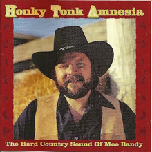 Honky Tonk Amnesia: The Hard Country Sound Of Moe Bandy