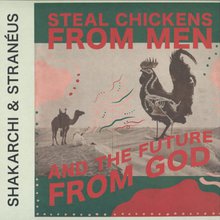 Steal Chickens From Men And The Future From God