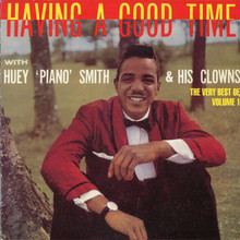 Having A Good Time With Huey 'piano' Smith & His Clowns: The Very Best Of (Vol. 1)