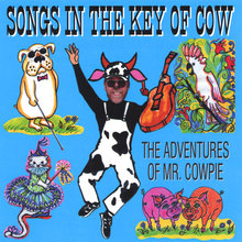 Songs in the Key of Cow : The Adventures of Mr. Cowpie