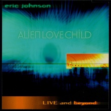 Alien Love Child - Live And Beyond