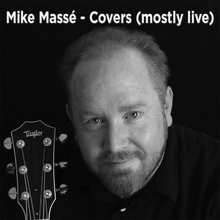 Mike Massé Covers (Mostly Live)