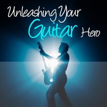 Unleashing Your Guitar Hero - Getting Started on Guitar